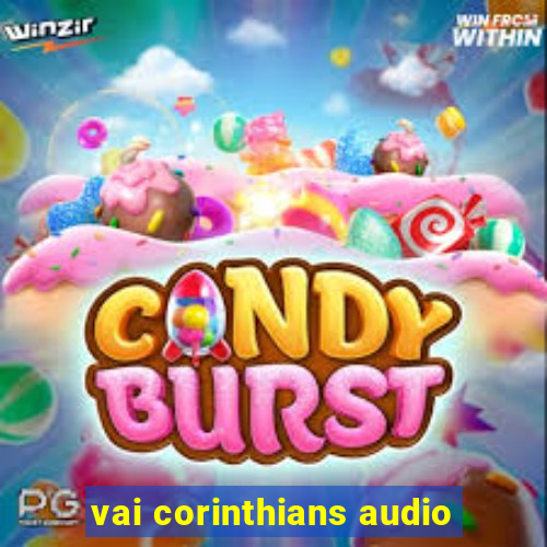 vai corinthians audio